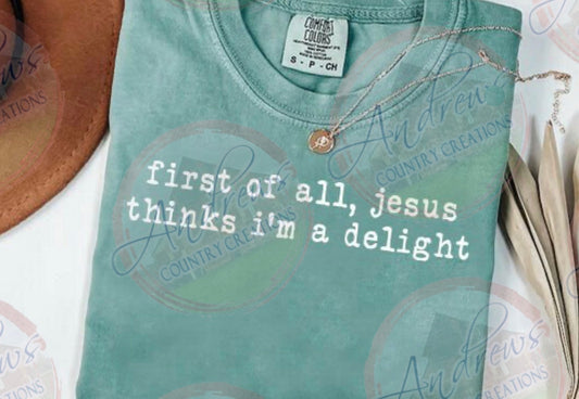 Jesus thinks im a delight
