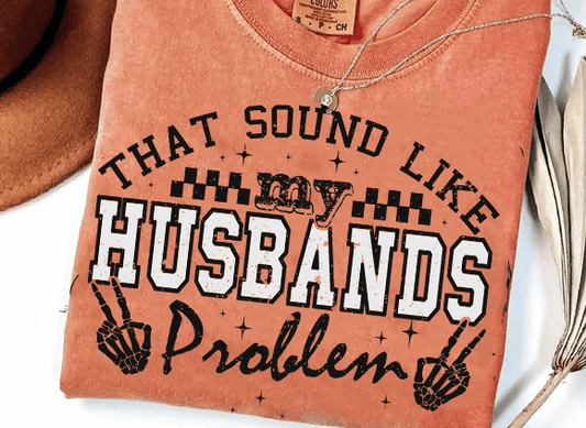 My husbands problem- comfort colors tee