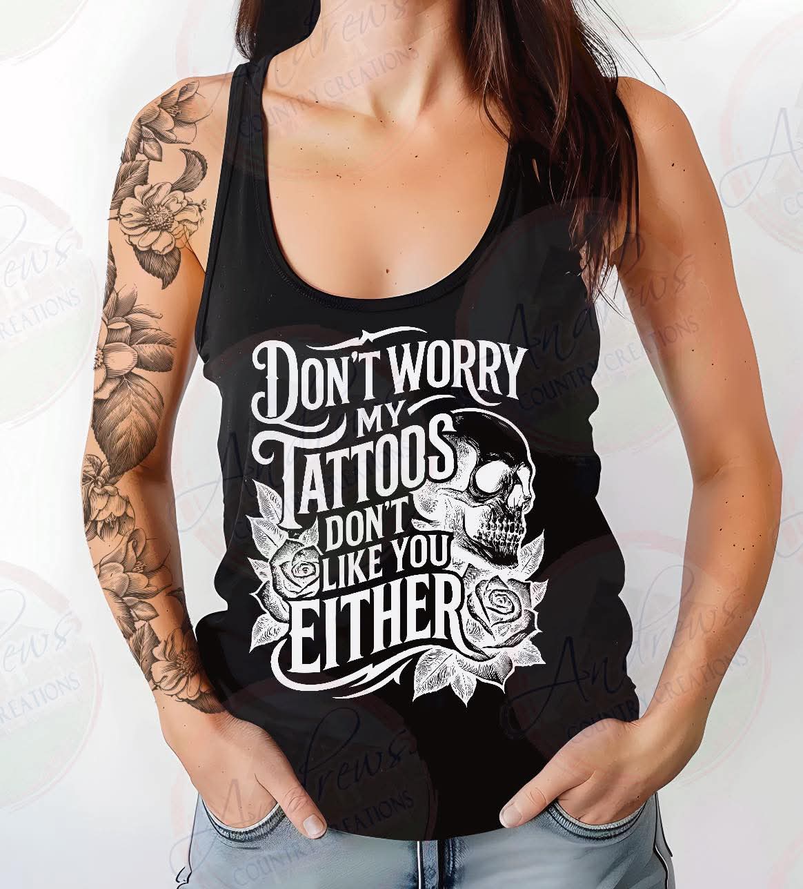 My tattoos dont like you either- tank